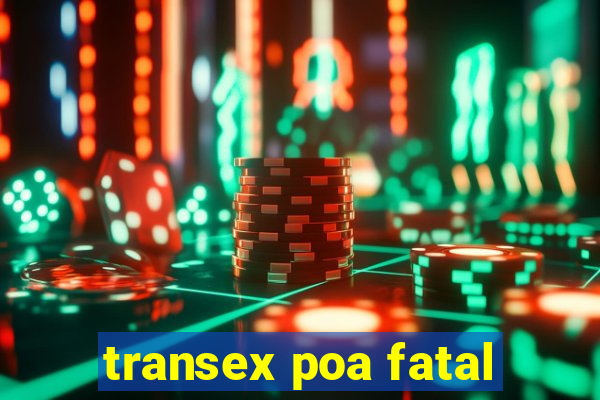 transex poa fatal